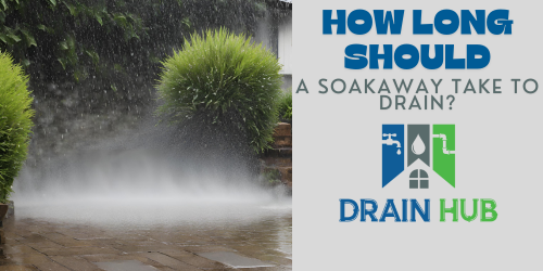 How Long Should a Soakaway Take to Drain?